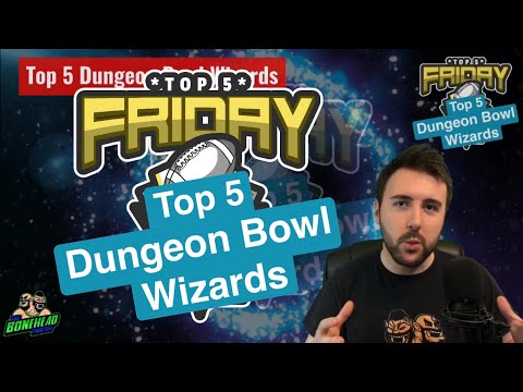 Top 5 Dungeon Bowl Wizards - Top 5 Friday (Bonehead Podcast)