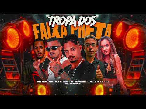 TROPA DOS FAIXA PRETA - Mc Ricardinho, Thiaguinho na Base, Bala da Tropa, MC Nem JM, MC Marangoni
