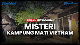 SISI LAIN METROPOLITAN: Misteri Kampung Mati Vietnam di Kramat Jati Jakarta Timur