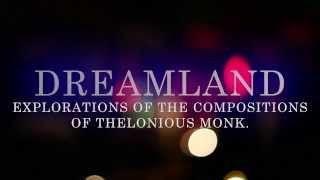 Dreamland - Explorations of the Compositions of Thelonious Monk