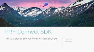 nRF Connect SDK - The next generation for Nordic wireless solution