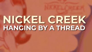 Nickel Creek - Hanging By A Thread (Official Audio)
