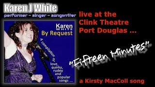 "Fifteen Minutes", a Kirsty MacColl song by Karen J White