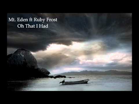 Mt. Eden ft Ruby Frost - Oh That I Had