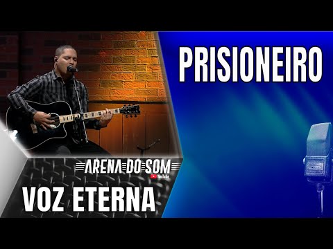 Voz Eterna - Prisioneiro - Arena do Som