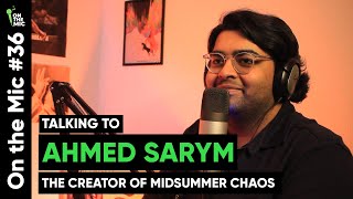 Ahmed Sarym the Creator of Midsummer Chaos speaks out | On the Mic #36