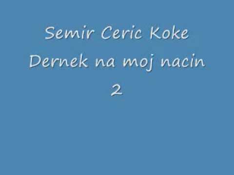 Semir Ceric Koke   Dernek na moj nacin 2