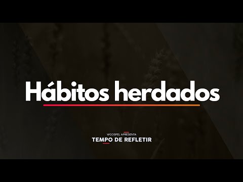 Tempo de Refletir 2429 - Hábitos herdados