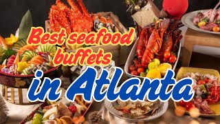 The best seafood buffets in Atlanta