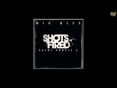 Mic Bles – Shots Fired (Prod Agent Purple X)