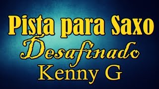 Pista para Saxo - Desafinado - Kenny G