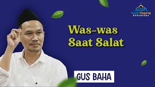 Download lagu Gus Baha: Was-Was saat Salat mp3