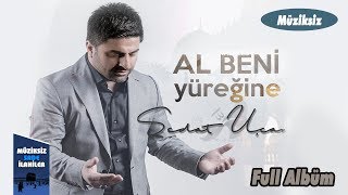 Sedat Uçan - Al Beni Yüreğine | Full Müziksiz Sade Albüm 2018