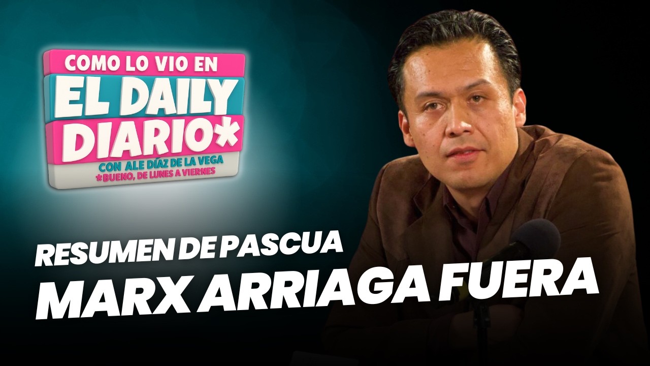 Como lo vio en #ElDailyDiario: La salida de #MarxArriaga