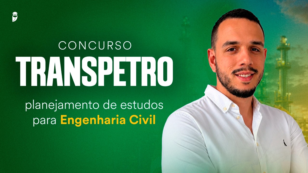 Concurso Transpetro: planejamento de estudos para Engenharia Civil