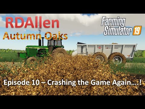 Crashing the Game.... Again.... | E10 Autumn Oaks | Farming Simulator 19