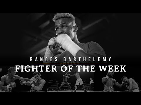 Fighter of the Week: Rances Barthelemy