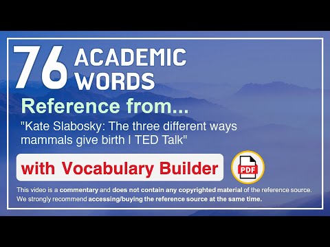 76 Academic Words Ref from "Kate Slabosky: The three different ways mammals give birth | TED Talk"