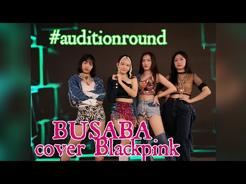 BUSABA​ cover Blackpink​[Crazy​ over​ you​+HYLT]​#AUDITIONROUND