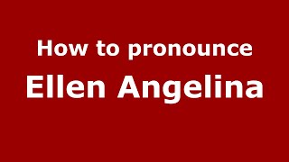 How to pronounce Ellen Angelina