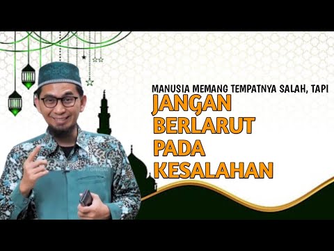 Manusia Memang Tempat Salah,Tapi Jangan Berlarut Dalam Kesalahan-Ustadz Adi Hidayat