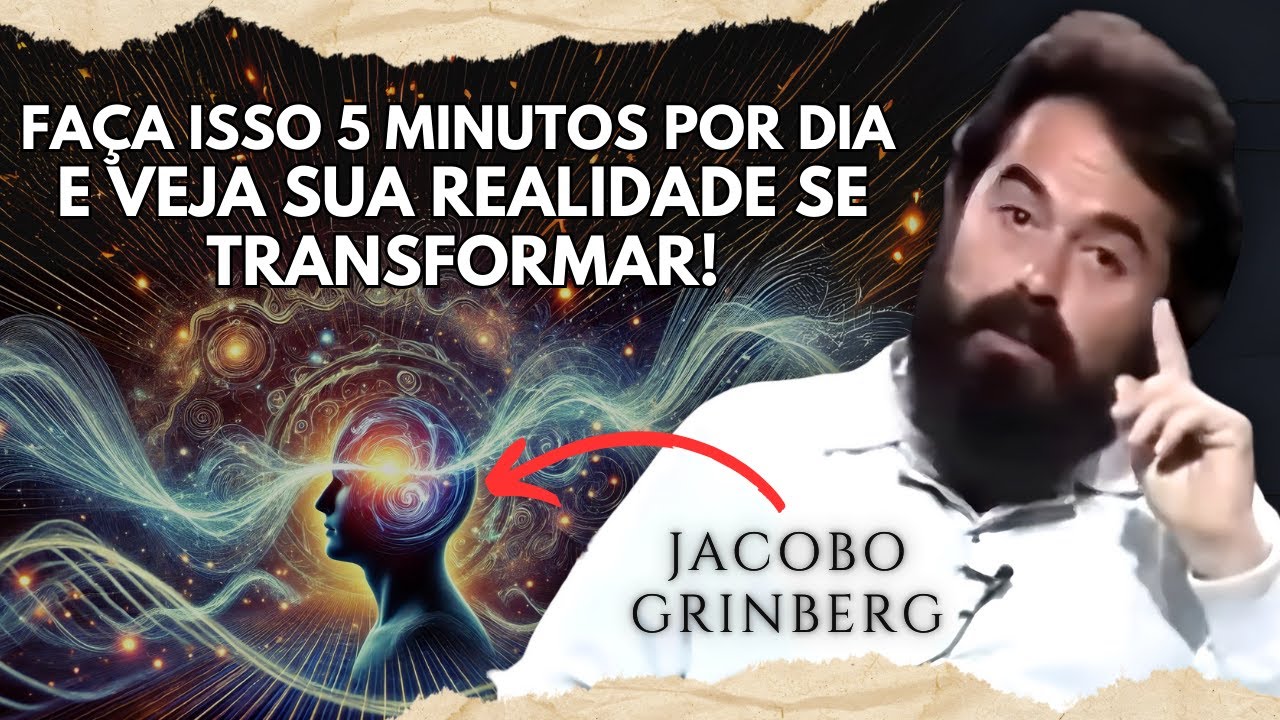 Como 5 Minutos por Dia Podem Transformar sua REALIDADE por COMPLETO | Jacobo Grinberg