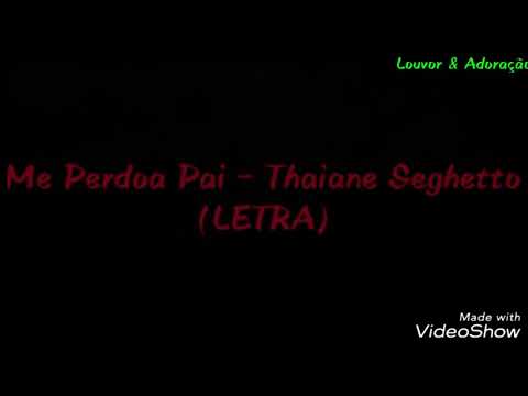 Me Perdoa Pai - Thaiane Seghetto (LETRA)