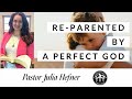 Re-Parented by a Perfect God - Julia Hefner