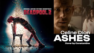 Constantine - Ashes  | Celine Dion - (from Deadpool 2) Cover Song | Ukrainian Singer