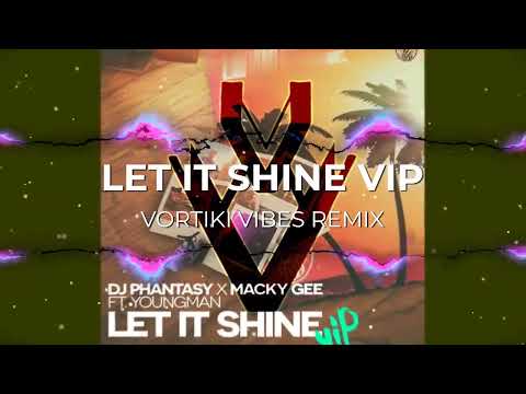 Macky Gee X DJ Phantasy Feat. Youngman - Let it shine VIP (Vortiki Vibes Remix)