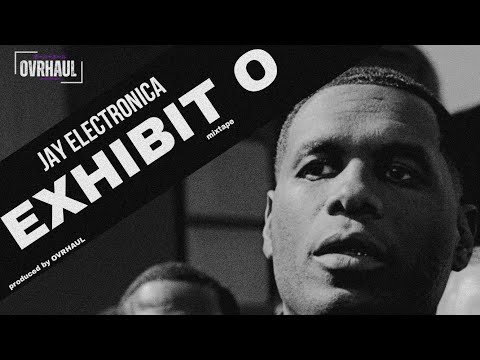 JAY ELECTRONICA - EXHIBIT O MIXTAPE (EP) | PRODUCED BY OVRHAUL