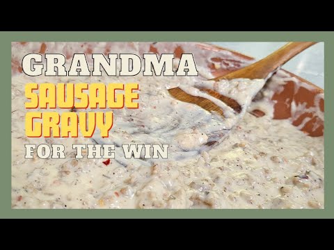 Grandma Easy Sausage Gravy For The Win.