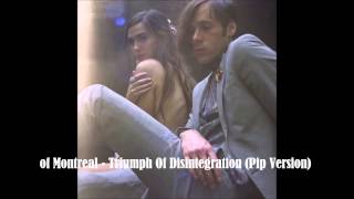 of Montreal - Triumph of Disintegration (Pip Version)
