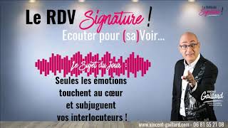 Vignette de LE RDV SIGNATURE #11 - Seules les émotions touchent au cœur et subjuguent vos interlocuteurs !