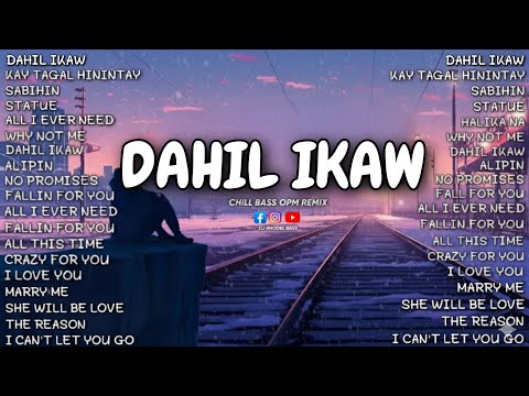 🔥BEST OF DAHIL IKAW, KEEP ON LOVING YOU, IKAW SANA ,NANDITO AKO TIKTOK OPM SONG SLOW FULL BASS REMIX