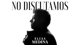 No Discutamos - Elías Medina - (Vídeo Oficial)