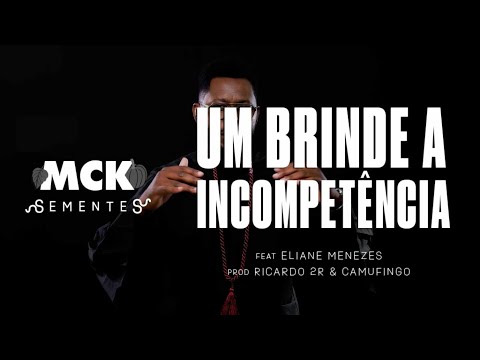 MCK - Um Brinde A Incompetência Feat. Eliane Menezes