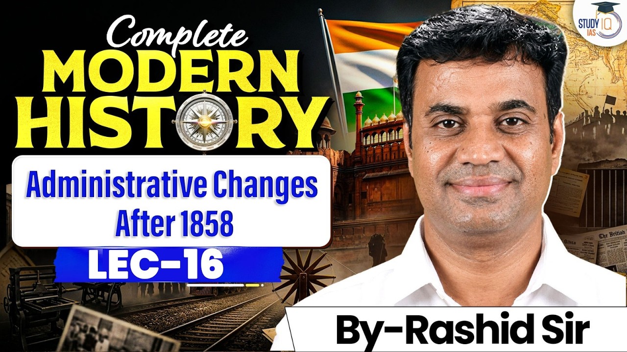 Complete Modern History for UPSC | Administrative changes after 1858 | Lec 16 | StudyIQ IAS