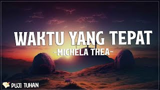 Download lagu Waktu Yang Tepat (Tak Selalu Tuhan Menjawab Doa) - Michela Thea (Lirik) Lagu Rohani Terbaru 2023 mp3