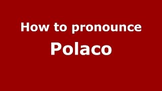 How to pronounce Polaco