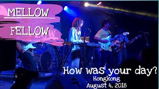 MELLOW FELLOW ‘How was your day?’ Live in Hongkong