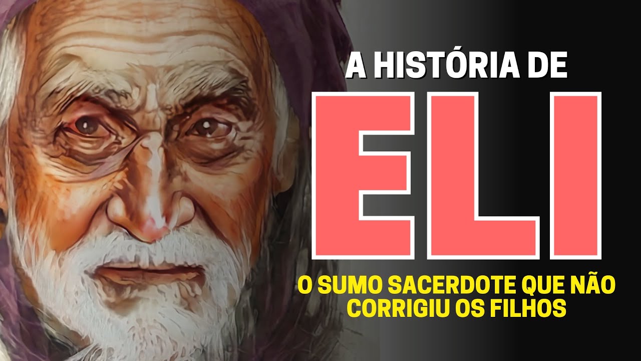 QUEM FOI ELI NA BÍBLIA: CONHEÇA A HISTÓRIA DO SACERDOTE ELI