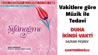 VAKİTLERE GÖRE MÜZİK İLE TEDAVİ / Sazkâr Peşrev / Duhâ-İkindi Vakti / Şifanağme 