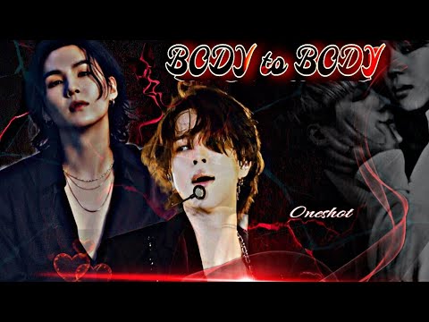 𝙱𝐎𝙳𝐘 𝚝𝐨 𝙱𝐎𝙳𝐘 🖇️ YOONMIN ONESHOT 🍿 🎧#oneshot #yoonmin #bts