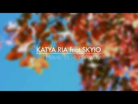 Katya Ria feat Skyio-I have to run away
