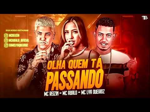 MC ABALO, MC REIZIN, LYA QUEIROZ OLHA QUEM TA PASSANDO
