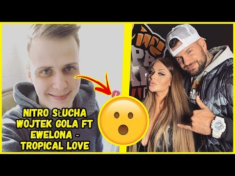 NITRO SŁUCHA WOJTEK GOLA ft EWELONA - TROPICAL LOVE *JA JESTEM HEJTEREM*
