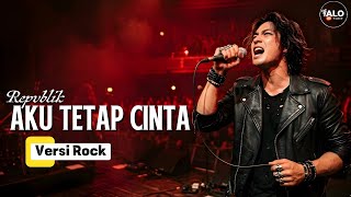 Download lagu AKU TETAP CINTA - Repvblik | Versi Cover Rock by ALOtone mp3 Download lagu AKU TETAP CINTA - Repvblik | Versi Cover Rock by ALOtone mp3