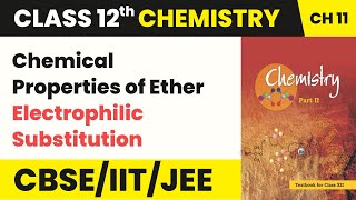 Chemical Properties Ether (Electrophilic Substitution) | Class 12 Organic Unit 7 | CBSE 2024-25