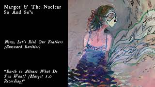 Margot &amp; The Nuclear So and So&#39;s - Earth to Aliens: What Do You Want? (Official Audio)